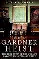 The Gardner Heist: The True Story of the World's Largest Unsolved Art Theft