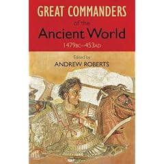The Great Commanders of the Ancient World 1479BC - 453AD (Art of War)
