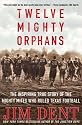Twelve Mighty Orphans: The Inspiring True Story of the Mighty Mites Who Ruled Texas Football