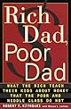 Rich Dad, Poor Dad: What the Rich Teach Their Kids About Money - That the Poor and Middle Class Do Not!