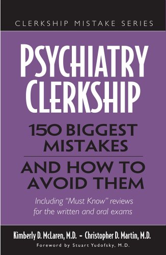 Psychiatry Clerkship: 150 Biggest Mistakes And How To Avoid Them (Clerkship Mistakes)