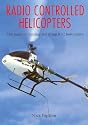 Radio Controlled Helicopters: The Guide to Building & Flying R C Helicopters