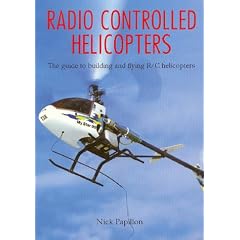 Radio Controlled Helicopters: The Guide to Building and Flying Radio Control Helicopters