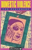 Domestic Violence for Beginners (Writers and Readers Beginners Documentary Comic Book, 67)
