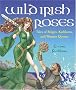 Wild Irish Roses: Tales of Brigits, Kathleens and Warrior Queens