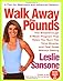 Walk Away the Pounds : The Breakthrough 6-Week Program That Helps You Burn Fat, Tone Muscle, and Feel Great Without Dieting