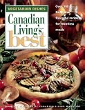 Canadian Living's Best: Over 100 Fresh and Flavorful Receipes for Meatless Meals Elizabeth Baird