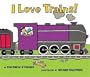 I Love Trains! Board Book