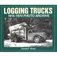 Logging Trucks 1915 Through 1970: Photo Archive
