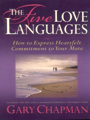 The Five Love Languages: How To Express Heartfelt Commitment To