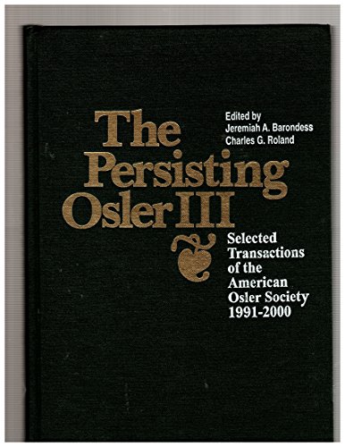 The Persisting Osler III: Selected Transactions of the American Osler Society 1991-2000
