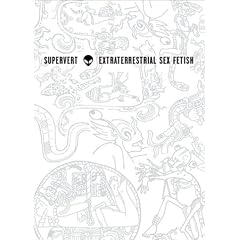 Extraterrestrial Sex Fetish: Materials for the Case History of an Et S&m Freak