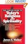 The Concise Guide to Today's Religions and Spirituality: Includes Hundreds of Definitions of*Sects, cults, and Occult Organizations *Alternative ... *Leaders, Teachings, and Practices