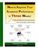 How to Improve Your Academic Performance in 3 Weeks!: Study-Plan 123 Workbook for Students