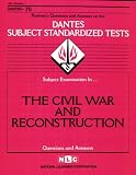 The Civil War and Reconstruction (DANTES Subject Standardized Tests: Questions and Answers)