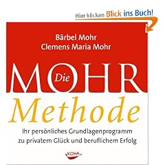 Die Mohr-Methode. CD: Ihr pers�nliches Grundlagenprogramm zu privatem Gl�ck und beruflichem Erfolg