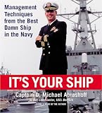 It's Your Ship: Management Techniques from the Best Damn Ship in the Navy It's Your Ship: Management Techniques from the Best Damn Ship in the Navy