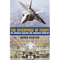Enterprise of Flight: The American Aviation and Aerospace Industry