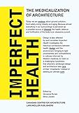 Imperfect health : the medicalization of architecture