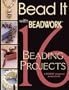 Bead It with Beadwork: 16 Projects ('beadwork' Project Book S.)