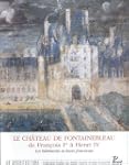 Le ch�teau de Fontainebleau, de Fran�...