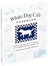 White Dog Cafe Cookbook: Multicultural Recipes And Tales Of Advenutre From Philadelphia's Revolutionary Restaurant