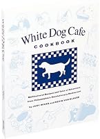 White Dog Cafe Cookbook: Multicultural Recipes And Tales Of Advenutre From Philadelphia's Revolutionary Restaurant