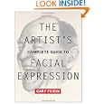 The Artist's Complete Guide To Facial Expression by Gary Faigin