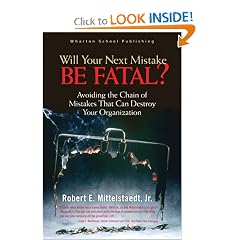 Will Your Next Mistake Be Fatal?: Avoiding the Chain of Mistakes That Can Destroy Your Organization