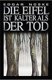 Die Eifel ist k&auml;lter als der Tod - Edgar Noske