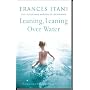 Leaning, Leaning Over Water