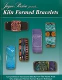 Review Wardell Publications,Canada  / Kiln Formed Bracelets: Comprehensive Instructions Directly from the Master Artist Who Originated the Kiln Formed Bracelet Technique