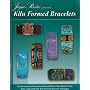 Kiln Formed Bracelets: Comprehensive Instructions Directly from the Master Artist Who Originated the Kiln Formed Bracelet Technique
