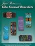 Kiln Formed Bracelets: Comprehensive Instructions Directly from the Master Artist Who Originated the Kiln Formed Bracelet Technique