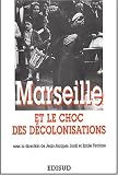 Marseille et le choc des d�colonisations: Les rapatriements, 1954-1964