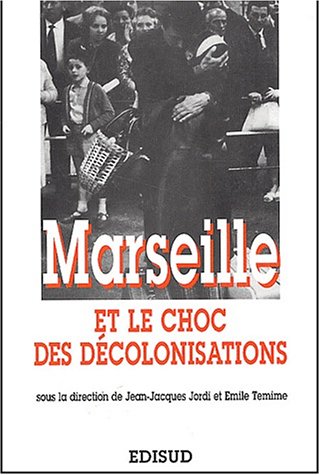 Marseille et le choc des d�colonisations: Les rapatriements, 1954-1964