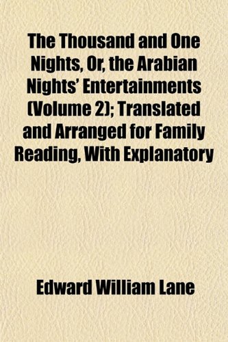 The Thousand and One Nights, Or, the Arabian Nights Entertainments (Volume 2); Translated and Arranged for Family Reading, With Explanatory
