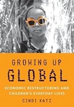 Growing Up Global: Economic Restructuring and Children's Everyday Lives