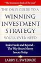 The Only Guide To Winning Investment Strategy You'll Ever Need: Index Funds and Beyond--The Way Smart Money Creates Wealth Today