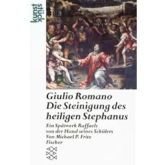 Giulio Romano. Die Steinigung des heiligen Stephanus: Ein Sp�twerk Raffaels von der Hand seines Sch�lers