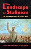 The Landscape Of Stalinism: The Art and Ideology of Soviet Space (Studies in Modernity and National Identity)
