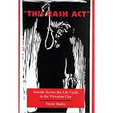 'This Rash ACT': Suicide Across the Life Cycle in the Victorian Cityvon "Victor Bailey"