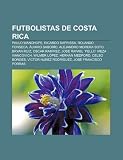 Futbolistas de Costa Rica: Paulo Wanchope, Ricardo Saprissa, Rolando Fonseca, Ălvaro SaborĂo, Alejandro Morera Soto, Bryan Ruiz, Oscar RamĂrez (Spanish Edition)