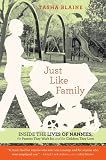 Just Like Family: Inside the Lives of Nannies, the Parents They Work for, and the Children They Love
