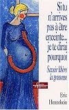 Si tu n'arrives pas � �tre enceinte... je te dirai pourquoi : Savoir lib�re la grossesse