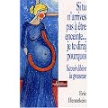 Si tu n'arrives pas � �tre enceinte... je te dirai pourquoi : Savoir lib�re la grossesse