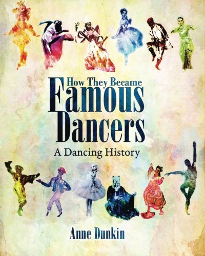 How They Became Famous Dancers: A Dancing History, by Anne Dunkin
