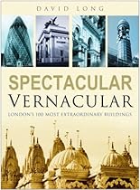 Spectacular Vernacular: London's 100 Most Extraordinary Buildings