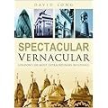 Spectacular Vernacular: London's 100 Most Extraordinary Buildings