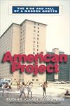 American Project: The Rise and Fall of a Modern Ghetto